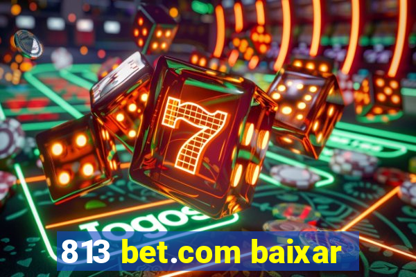 813 bet.com baixar